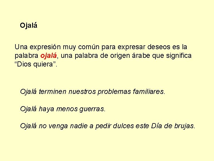 Ojalá Una expresión muy común para expresar deseos es la palabra ojalá, una palabra