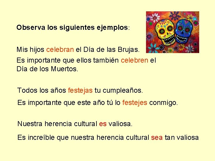 Observa los siguientes ejemplos: Mis hijos celebran el Día de las Brujas. Es importante