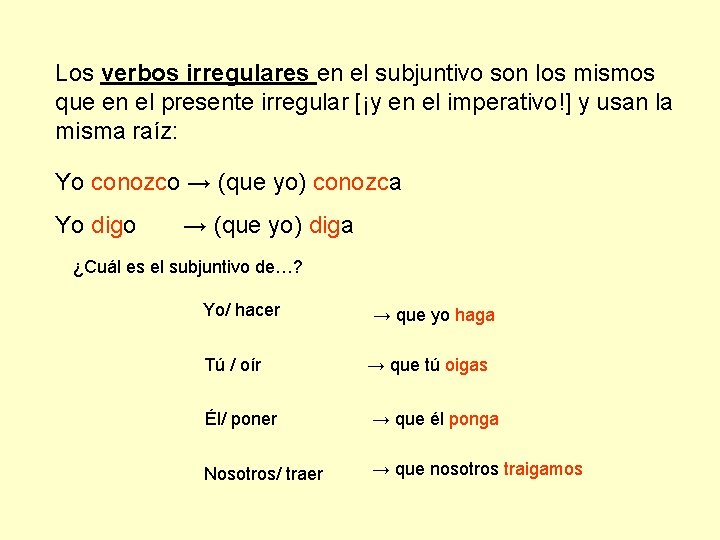 Los verbos irregulares en el subjuntivo son los mismos que en el presente irregular