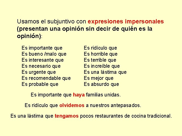 Usamos el subjuntivo con expresiones impersonales (presentan una opinión sin decir de quién es