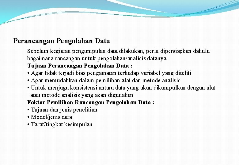 Perancangan Pengolahan Data Sebelum kegiatan pengumpulan data dilakukan, perlu dipersiapkan dahulu bagaimana rancangan untuk