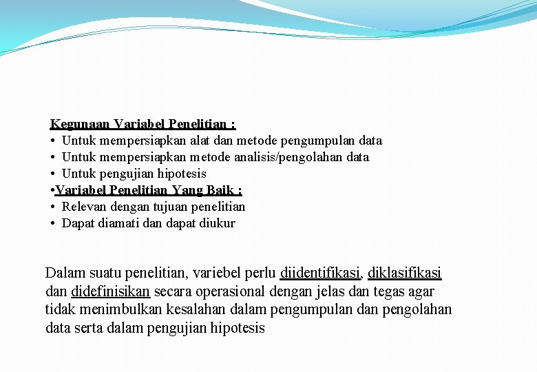 Kegunaan Variabel Penelitian : • Untuk mempersiapkan alat dan metode pengumpulan data • Untuk