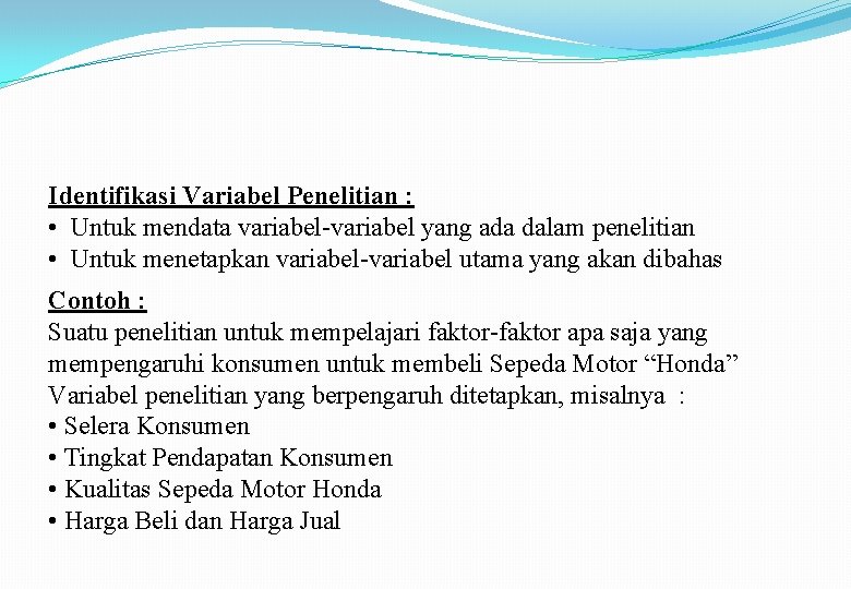 Identifikasi Variabel Penelitian : • Untuk mendata variabel-variabel yang ada dalam penelitian • Untuk