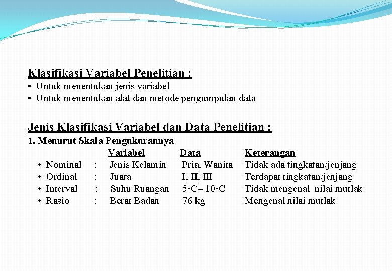 Klasifikasi Variabel Penelitian : • Untuk menentukan jenis variabel • Untuk menentukan alat dan