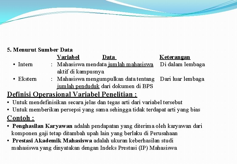 5. Menurut Sumber Data Variabel Data Keterangan • Intern : Mahasiswa mendata jumlah mahasiswa