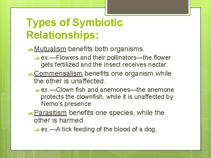 Types of Symbiotic Relationships: Mutualism benefits both organisms. ex. —Flowers and their pollinators—the flower