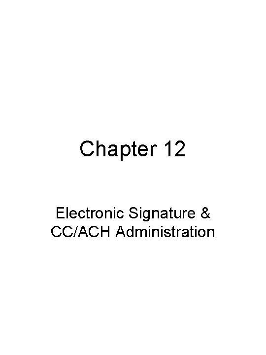 Chapter 12 Electronic Signature & CC/ACH Administration 