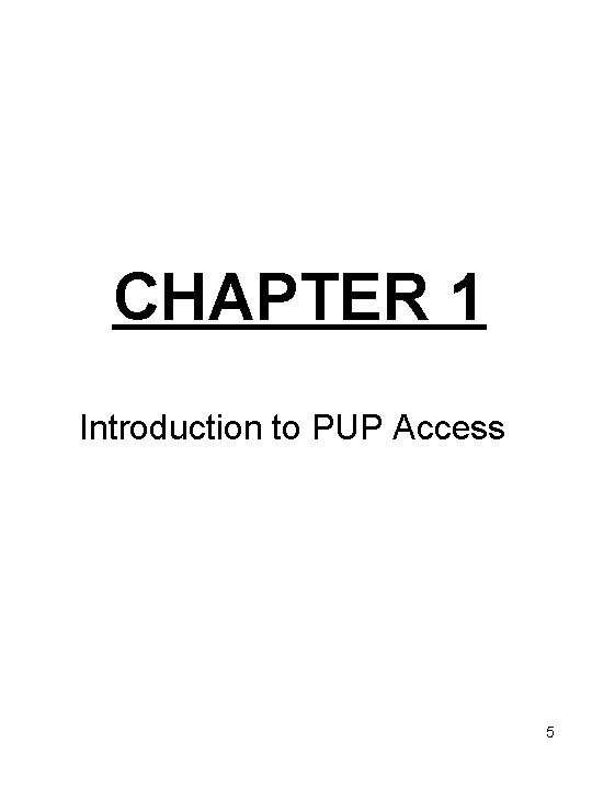CHAPTER 1 Introduction to PUP Access 5 