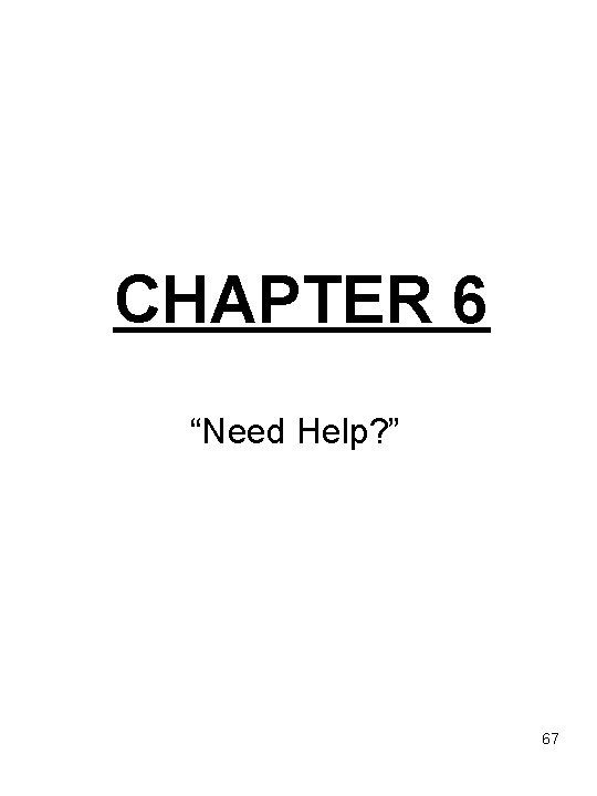CHAPTER 6 “Need Help? ” 67 