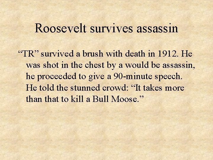 Roosevelt survives assassin “TR” survived a brush with death in 1912. He was shot