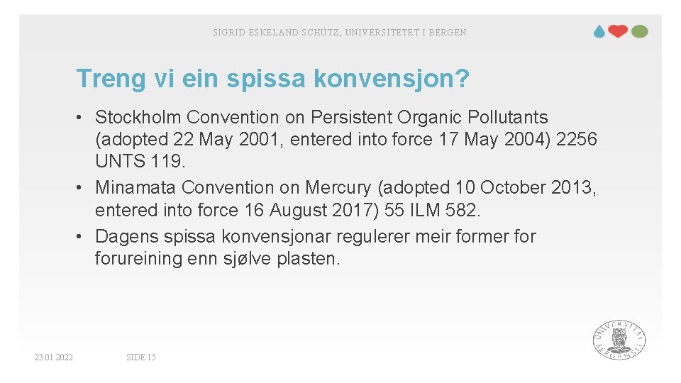 SIGRID ESKELAND SCHÜTZ, UNIVERSITETET I BERGEN Treng vi ein spissa konvensjon? • Stockholm Convention