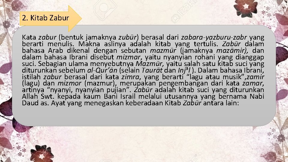 2. Kitab Zabur Kata zabur (bentuk jamaknya zubūr) berasal dari zabara-yazburu-zabr yang berarti menulis. 2. Kitab Zabur Kata zabur (bentuk jamaknya zubūr) berasal dari zabara-yazburu-zabr yang berarti menulis.