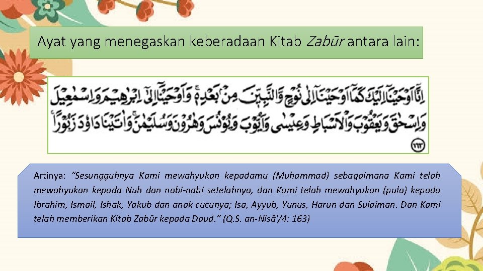 Ayat yang menegaskan keberadaan Kitab Zabūr antara lain: Artinya: “Sesungguhnya Kami mewahyukan kepadamu (Muhammad) Ayat yang menegaskan keberadaan Kitab Zabūr antara lain: Artinya: “Sesungguhnya Kami mewahyukan kepadamu (Muhammad)