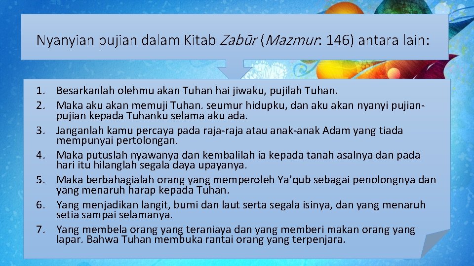 Nyanyian pujian dalam Kitab Zabūr (Mazmur: 146) antara lain: 1. Besarkanlah olehmu akan Tuhan Nyanyian pujian dalam Kitab Zabūr (Mazmur: 146) antara lain: 1. Besarkanlah olehmu akan Tuhan