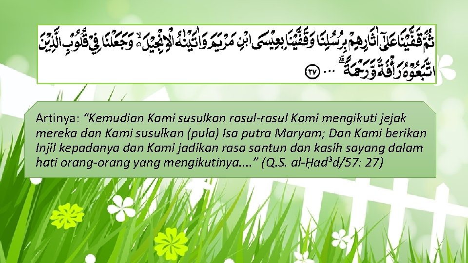 Artinya: “Kemudian Kami susulkan rasul-rasul Kami mengikuti jejak mereka dan Kami susulkan (pula) Isa Artinya: “Kemudian Kami susulkan rasul-rasul Kami mengikuti jejak mereka dan Kami susulkan (pula) Isa