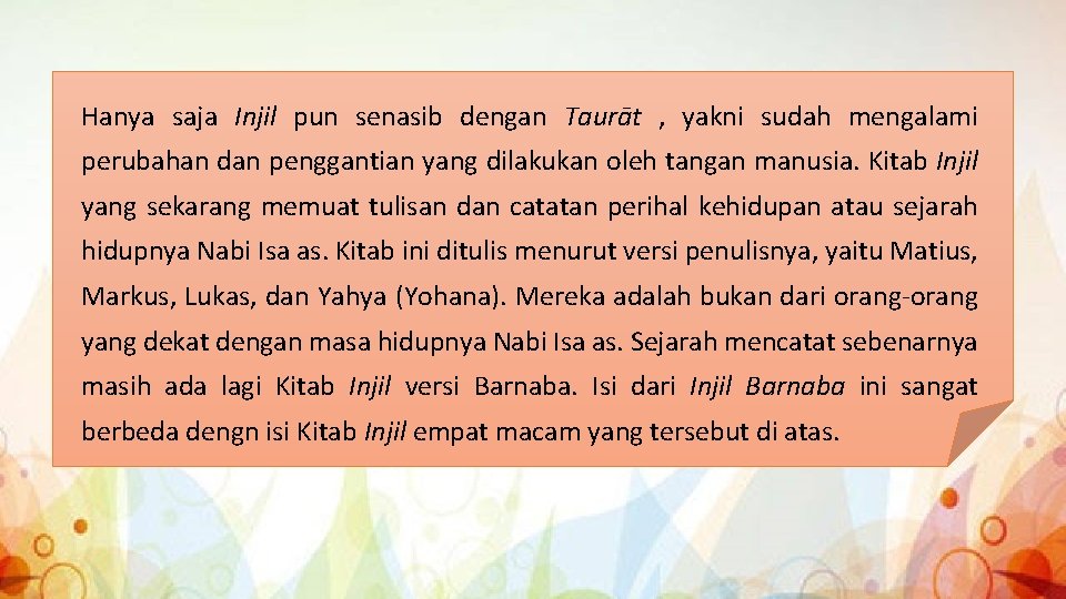 Hanya saja Injil pun senasib dengan Taurāt , yakni sudah mengalami perubahan dan penggantian Hanya saja Injil pun senasib dengan Taurāt , yakni sudah mengalami perubahan dan penggantian