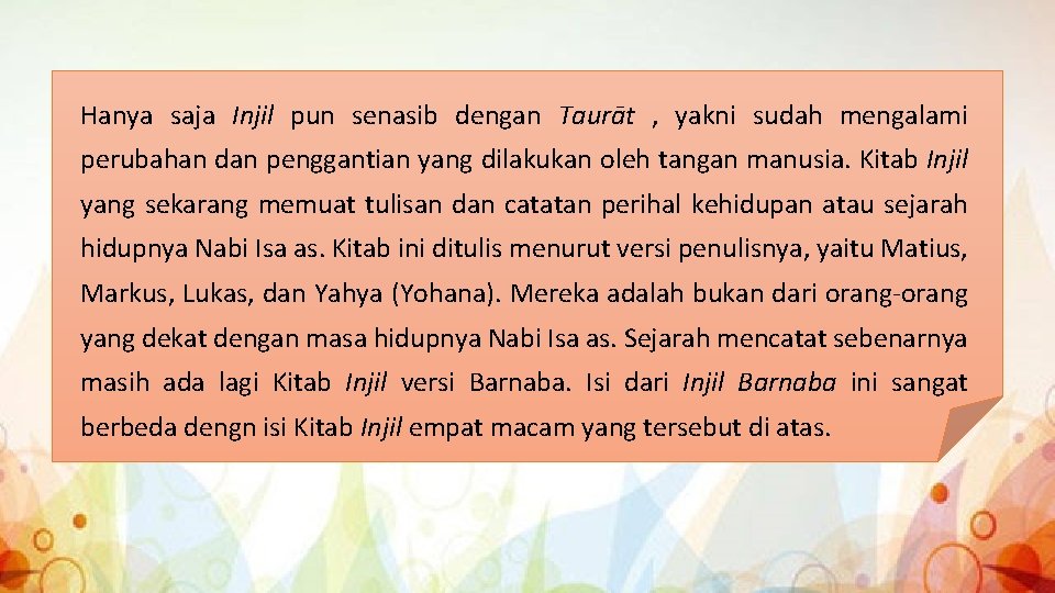 Hanya saja Injil pun senasib dengan Taurāt , yakni sudah mengalami perubahan dan penggantian