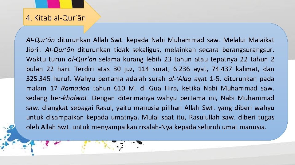 4. Kitab al-Qur’ān Al-Qur’ān diturunkan Allah Swt. kepada Nabi Muhammad saw. Melalui Malaikat Jibril.