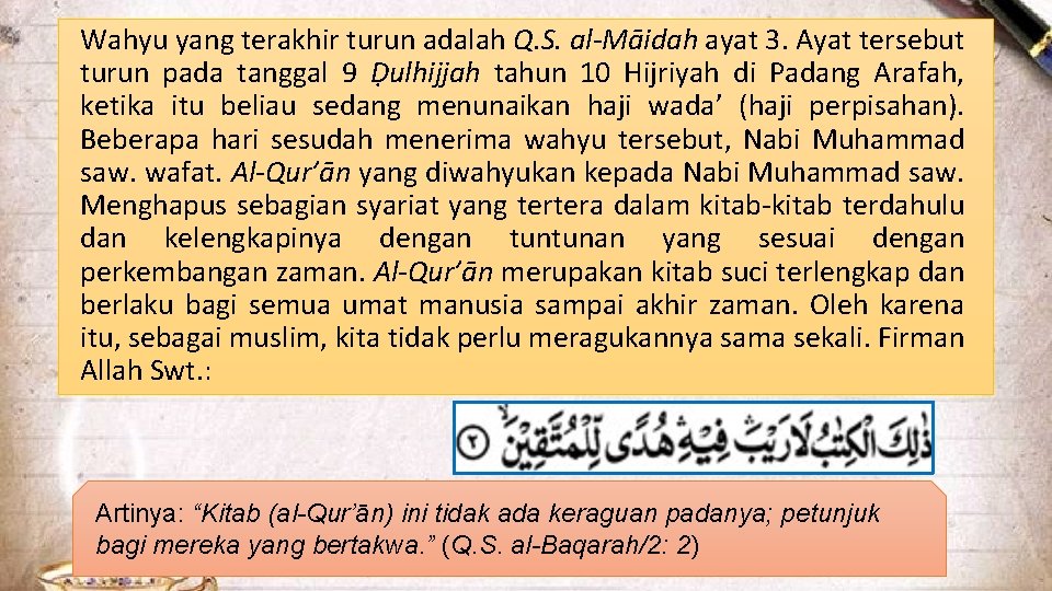 Wahyu yang terakhir turun adalah Q. S. al-Māidah ayat 3. Ayat tersebut turun pada Wahyu yang terakhir turun adalah Q. S. al-Māidah ayat 3. Ayat tersebut turun pada