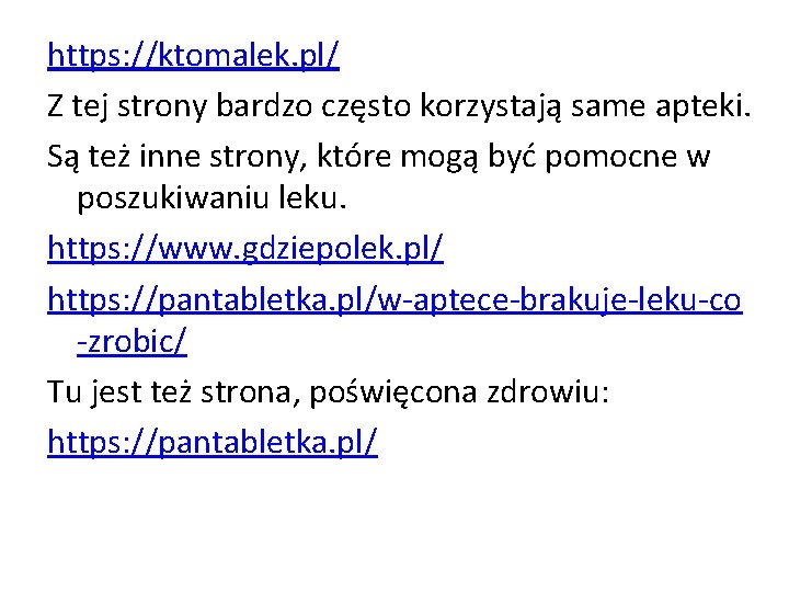 https: //ktomalek. pl/ Z tej strony bardzo często korzystają same apteki. Są też inne