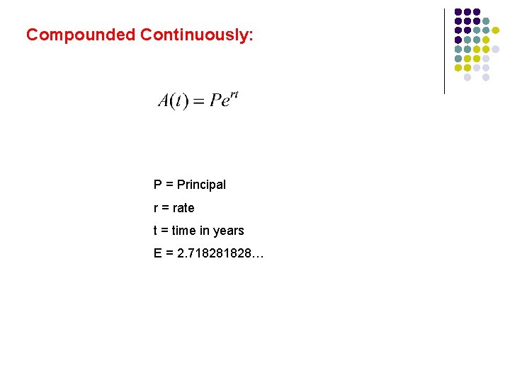 Compounded Continuously: P = Principal r = rate t = time in years E