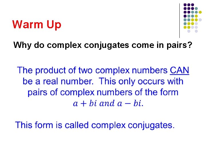 Warm Up Why do complex conjugates come in pairs? 