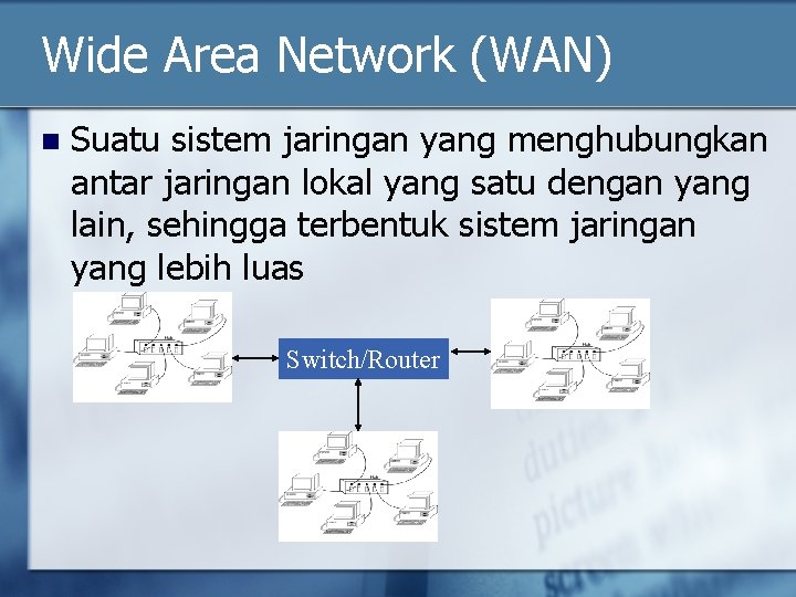 Wide Area Network (WAN) n Suatu sistem jaringan yang menghubungkan antar jaringan lokal yang