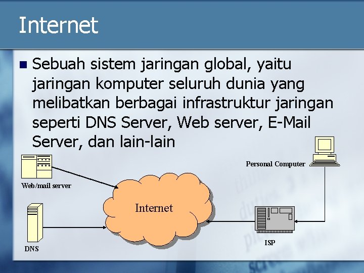 Internet n Sebuah sistem jaringan global, yaitu jaringan komputer seluruh dunia yang melibatkan berbagai