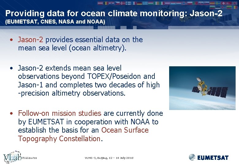 Providing data for ocean climate monitoring: Jason-2 (EUMETSAT, CNES, NASA and NOAA) • Jason-2