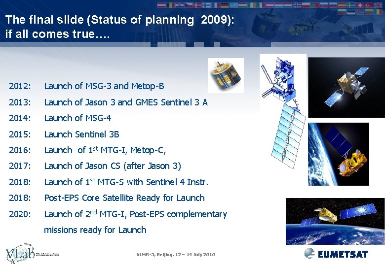 The final slide (Status of planning 2009): if all comes true…. 2012: Launch of