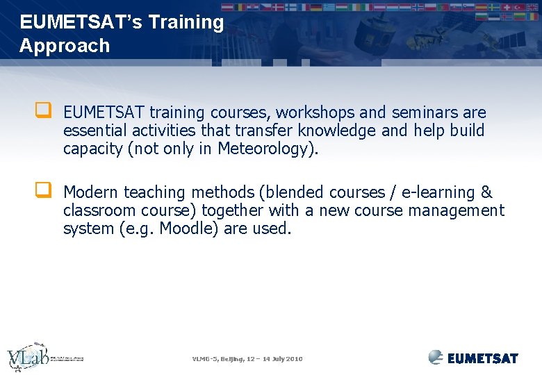 EUMETSAT’s Training Approach q EUMETSAT training courses, workshops and seminars are essential activities that