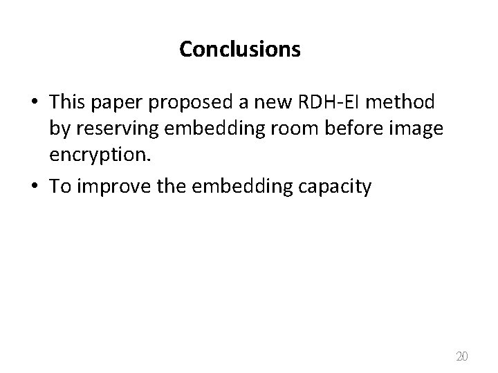 Conclusions • This paper proposed a new RDH-EI method by reserving embedding room before