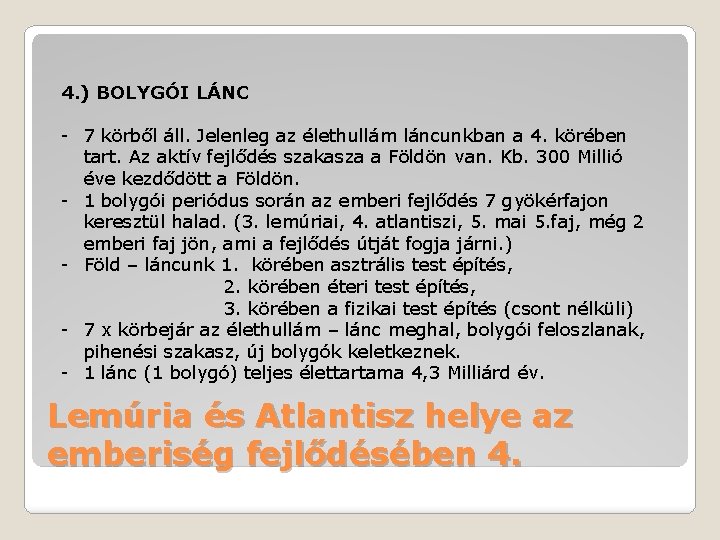 4. ) BOLYGÓI LÁNC - 7 körből áll. Jelenleg az élethullám láncunkban a 4.