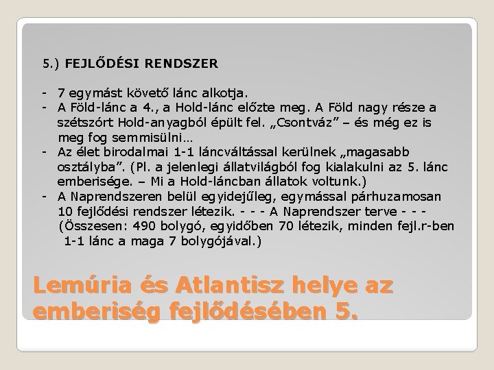 5. ) FEJLŐDÉSI RENDSZER - 7 egymást követő lánc alkotja. - A Föld-lánc a