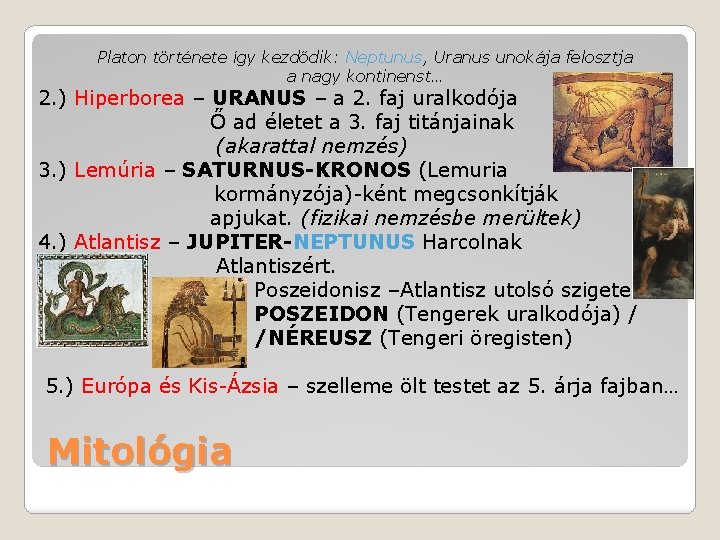 Platon története így kezdődik: Neptunus, Uranus unokája felosztja a nagy kontinenst… 2. ) Hiperborea