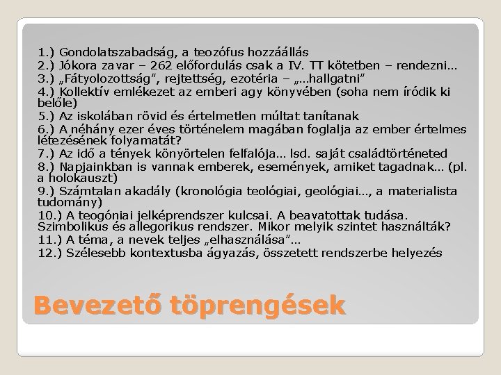 1. ) Gondolatszabadság, a teozófus hozzáállás 2. ) Jókora zavar – 262 előfordulás csak