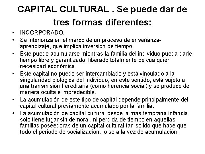 CAPITAL CULTURAL. Se puede dar de tres formas diferentes: • INCORPORADO. • Se interioriza