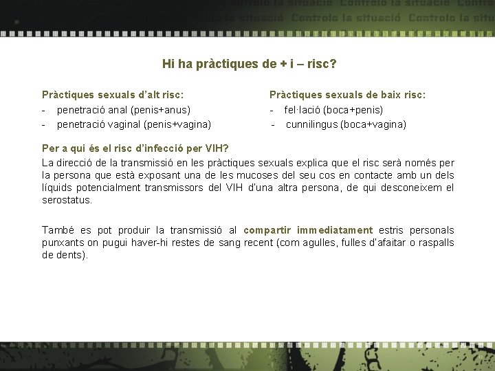 Hi ha pràctiques de + i – risc? Pràctiques sexuals d’alt risc: - penetració