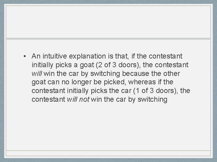  • An intuitive explanation is that, if the contestant initially picks a goat