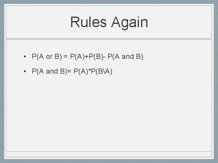 Rules Again • P(A or B) = P(A)+P(B)- P(A and B) • P(A and