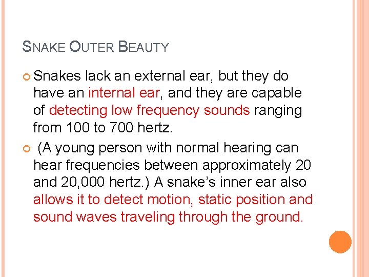 SNAKE OUTER BEAUTY Snakes lack an external ear, but they do have an internal