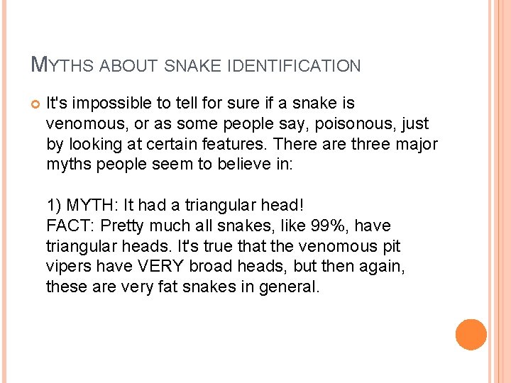 MYTHS ABOUT SNAKE IDENTIFICATION It's impossible to tell for sure if a snake is