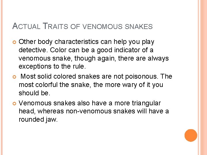 ACTUAL TRAITS OF VENOMOUS SNAKES Other body characteristics can help you play detective. Color