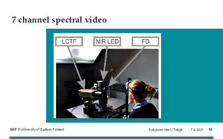 7 channel spectral video UEF // University of Eastern Finland Esityksen nimi / Tekijä