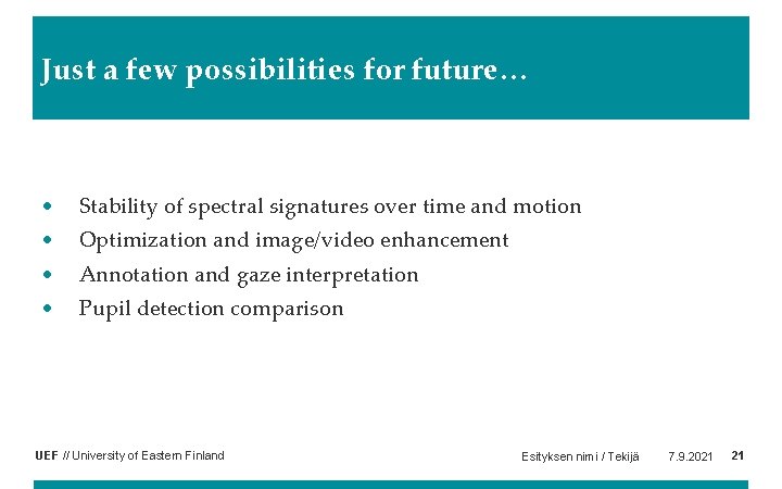 Just a few possibilities for future… • Stability of spectral signatures over time and