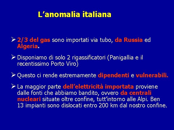 L’anomalia italiana Ø 2/3 del gas sono importati via tubo, da Russia ed Algeria.