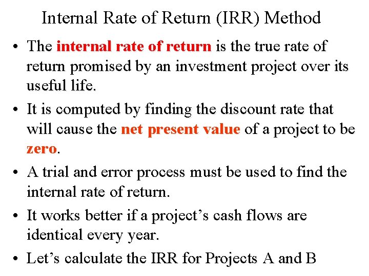 Internal Rate of Return (IRR) Method • The internal rate of return is the