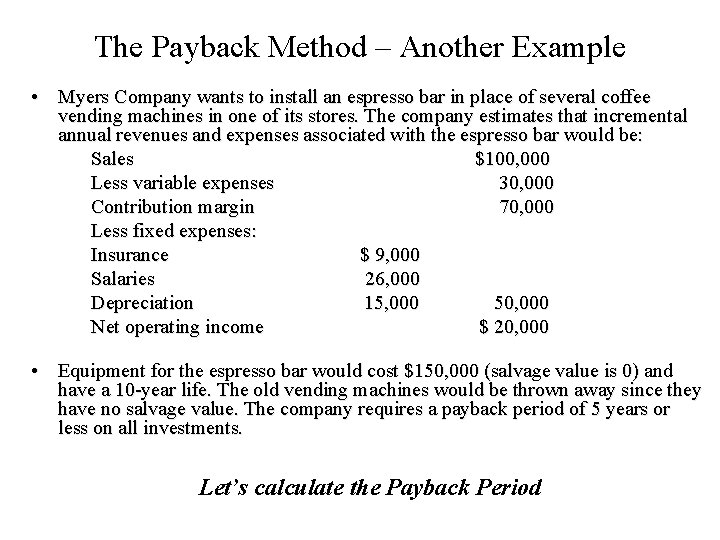 The Payback Method – Another Example • Myers Company wants to install an espresso