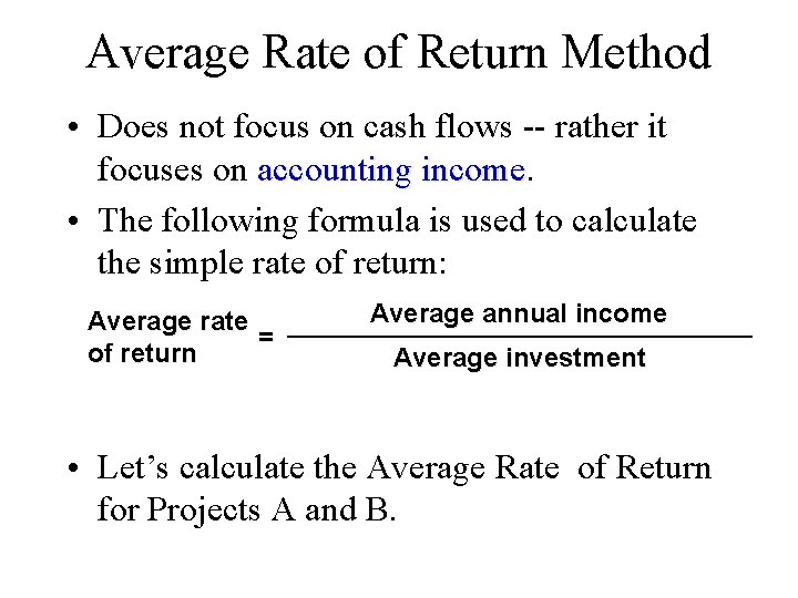 Average Rate of Return Method • Does not focus on cash flows -- rather