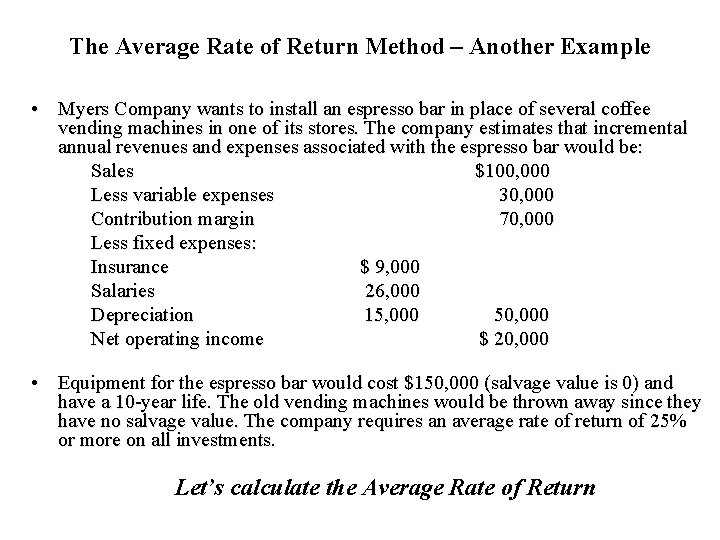 The Average Rate of Return Method – Another Example • Myers Company wants to